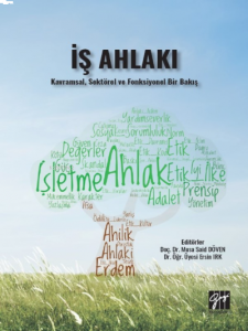 İş Ahlakı - Kavramsal;Sektörel ve Fonksiyonel Bir Bakış