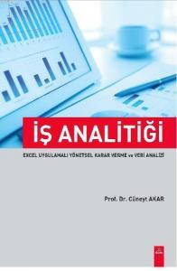 İş Analitiği; Excel Uygulamalı Yönetsel Karar Verme ve Veri Analizi