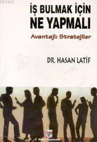 İş Bulmak İçin Ne Yapmalı?; Avantajlı Stratejiler