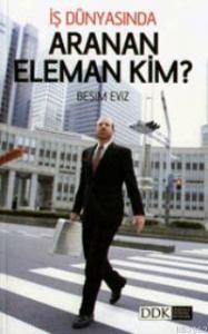 İş Dünyasında Aranan Eleman Kim?
