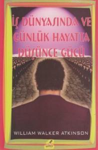 İş Dünyasında ve Günlük Hayatta Düşünce Gücü