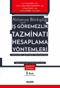 İş Görememezlik Tazminatı Hesaplama Yöntemleri;Aktüerya Teorisi – Finans Teorisi – Yargı Uygulamaları
