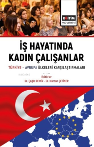 İş Hayatında Kadın Çalışanlar ;Türkiye Avrupa Ülkeleri Karşılaştırmaları