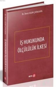 İş Hukukunda Ölçülülük İlkesi