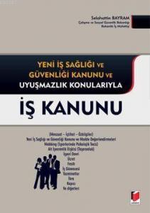 İş Kanunu; Yeni İş Sağlığı ve Güvenliği Kanunu ve Uyuşmazlık Konularıyla