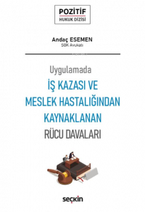 İş Kazası ve Meslek Hastalığından Kaynaklanan Rücu Davaları;– Pozitif Hukuk Dizisi –