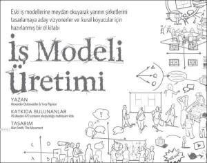 İş Modeli Üretimi; Vizyonerler, Kural Koyucular ve Meydan Okuyucular İçin Bir El Kitabı
