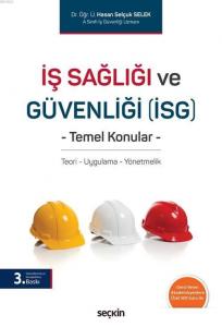 İş Sağlığı ve Güvenliği (İSG)  Temel Konular; Teori – Uygulama – Yönetmelik