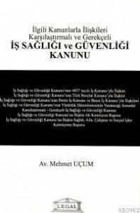 İş Sağlığı ve Güvenliği Kanunu İlgili Kanunlarla İlişkili Karşılaştırmalı ve Gerekçeli