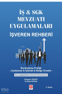 İş & Sgk Mevzuatı Uygulamaları İşveren Rehberi;Bordrolama Pratiği - Açıklamalı & İçtihatlı & Belge Örnekli - Son Değişikliklerle Güncel Parametreler