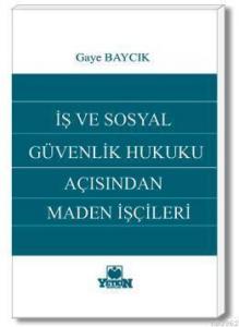 İş ve Sosyal Güvenlik Hukuku Açısından Maden İşçileri