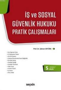 İş ve Sosyal Güvenlik Hukuku Pratik Çalışmaları