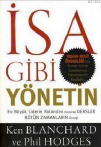 İsa Gibi Yönetin; En Büyük Liderin Rolünden Alınacak Dersler Bütün Zamanların Örneği