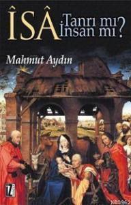Îsâ Tanrı mı? İnsan mı?; Dinlerarası Diyalog Bağlamında İsa-Mesih'in Konumu Sorunu
