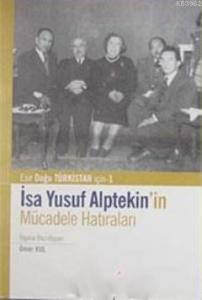 İsa Yusuf Alptekin'in Mücadele Hatıraları; Doğu Türkistan İçin 1