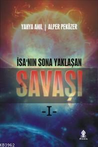 İsanın Sona Yaklaşan Savaşı -I-