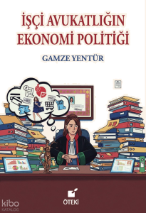 İşçi Avukatlığın Ekonomi Politiği