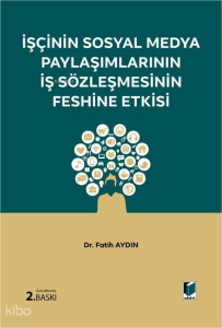 İşçinin Sosyal Medya Paylaşımlarının İş Sözleşmesinin Feshine Etkisi (Ciltli)