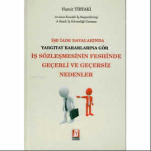 İşe İade Davalarında Yargıtay Kararlarına Göre İş Sözleşmesinin Feshinde Geçerli ve Geçersiz Nedenler