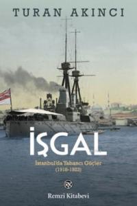 İşgal; İstanbul'da Yabancı Güçler 1918 - 1923
