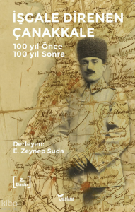 İşgale Direnen Çanakkale;100 Yıl Önce 100 Yıl Sonra