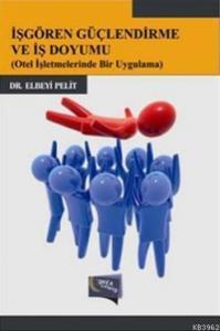 İşgören Güçlendirme ve İş Doyumu; Otel İşletmelerinde Bir Uygulama