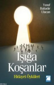 Işığa Koşanlar; Hidayet Öyküleri