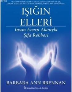 Işığın Elleri Barbara; İnsan Enerji Alanıyla Şifa Rehberi