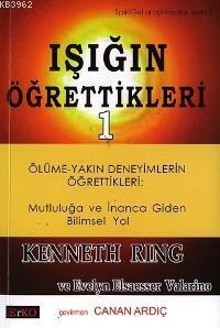 Işığın Öğrettikleri 1; Ölüme-yakın Deneyimlerin Öğrettikleri: Mutluluğa ve İnanca Giden Bilimsel Yol