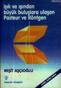 Işık ve İşından Büyük Buluşlara Ulaşan Pasteur Ve