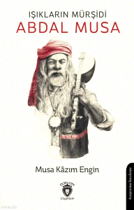 Işıkların Mürşidi Abdal Musa