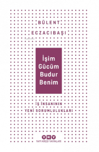 İşim Gücüm Budur Benim İş İnsanın Yeni Sorumlulukları