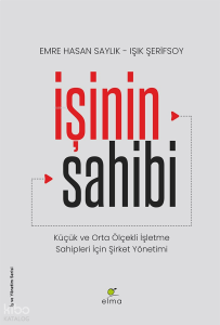 İşinin Sahibi;Küçük ve Orta Ölçekli İşletme Sahipleri İçin Şirket Yönetimi