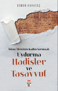 İslam Âleminin Kadim Sorunsalı Uydurma Hadisler ve Tasavvuf