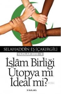 İslam Birliği Ütopya Mı İdeal Mi?