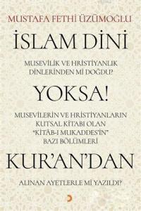 İslam Dini Musevilik ve Hristiyanlık Dinlerinden mi Doğdu? Yoksa Musevilerin ve Hristiyanların Kutsa