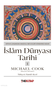 İslâm Dünyası Tarihi-1;Ortaya Çıkışından Anadolu Beylikleri Dönemine Kadar