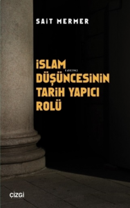 İslam Düşüncesinin Tarih Yapıcı Rolü