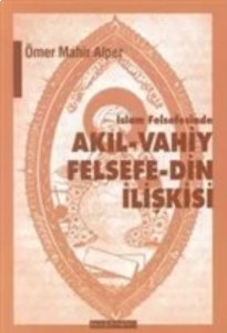 İslam Felsefesinde Akıl - Vahiy Felsefe - Din İlişkisi Kindi, Farabi, İbn Sina Örneği