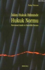 İslam Hukuk Biliminde Hukuk Normu Kavramsal Analiz ve Geçerlilik Sorunu