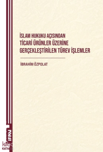 İslam Hukuku Açısından Ticari Ürünler Üzerine Gerçeklestirilen Türev İşlemler