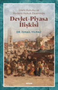 İslam Hukuku ve Modern Hukuk Ekseninde Devlet - Piyasa İlişkisi