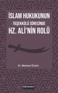 İslam Hukukunun Teşekkülü Sürecinde Hz. Ali'nin Rolü