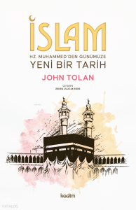 İslam ; Hz. Muhammed’den Günümüze Yeni Bir Tarih