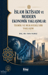 İslam İktisadı ve Modern Ekonomik Yaklaşımlar: Teorik ve Mukayeseli Bir Yaklaşım