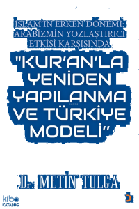 İslam’ın Erken Dönemi: Arabizmin Yozlaştırıcı Etkisi Karşısında  "Kur'an'la Yeniden Yapılanma ve Türkiye Modeli"