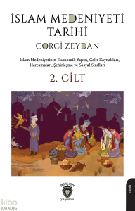 İslam Medeniyeti Tarihi 2. Cilt;İslam Medeniyetlerinin Ekonomik Yapısı, Gelir Kaynakları, Harcamaları, Şehirleşme ve Sosyal Sınıfları