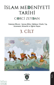 İslam Medeniyeti Tarihi 3. Cilt;İslam Öncesi - Sonrası Bilim, Edebiyat, Felsefe, Tıp, Astronomi, Mimarlık ve Eğitim Hayatı