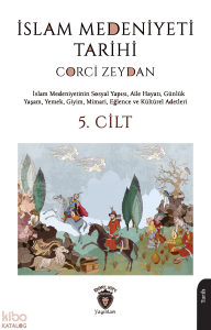 İslam Medeniyeti Tarihi 5. Cilt;İslam Medeniyetinin Sosyal Yapısı, Aile Hayatı, Günlük Yaşam, Yemek, Giyim, Mimari, Eğlence ve Kültürel Adetleri