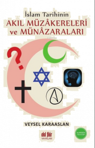 İslam Tarihinin Akıl Müzakereleri ve Münazaraları